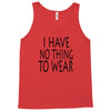 i have no thing to wear Tank Top