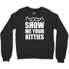 show me your kitties Crewneck Sweatshirt