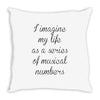 i imagine my life as a series of musical numbers Throw Pillow