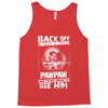 Back Off I Have A Crazy Pawpaw And I am not Afraid To Use Him Tank Top