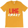 LIKE CRAZY T-Shirt