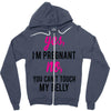 Yes I Am Pregnant No You Can't Touch My Belly Zipper Hoodie