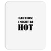 caution i might be hot Mousepad