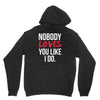 nobody loves you like i do Hoodie