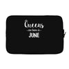 queens are born in june. Laptop sleeve