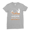 fishing is the answer! Ladies Fitted T-Shirt