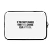 IF YOU CANT CHANGE Laptop sleeve