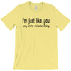 i'm just like you T-Shirt