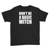 don&rsquo;t be a basic witch Youth Tee