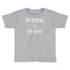 normal is boring Toddler T-shirt