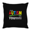 It's A Autism Thing Throw Pillow