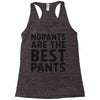no pants are the best pants Racerback Tank