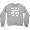 there's probably dog hair on this Crewneck Sweatshirt