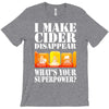 funny i make cider disappear, ideal gift or birthday present. T-Shirt