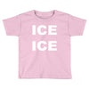 ice ice Toddler T-shirt