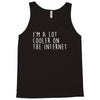 i'm a lot cooler on the internet Tank Top