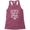 ok, fine i'll run funny sayings runner Racerback Tank