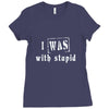 i was with stupid Ladies Fitted T-Shirt