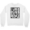 I LIKE DOGS MORE THAN PEOPLE Crewneck Sweatshirt