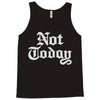not today Tank Top