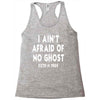 i ain't afraid of no ghost Racerback Tank
