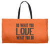 do what you love Weekender Totes