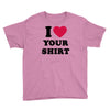 i love your shirt Youth Tee