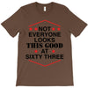 not everyone looks this good at sixty three T-Shirt