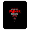 Have No Fear Father Is Here Mousepad