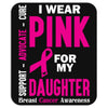 I Wear Pink For My Daughter (Breast Cancer Awareness) Mousepad