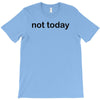 not today T-Shirt