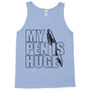 my pen is huge (2) Tank Top