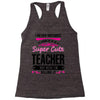 I Never Dreamed I'd Grow Up To Be A Super Cute Teacher But Here I'm Ki Racerback Tank