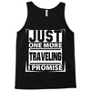 Just One More Traveling I Promise Tank Top