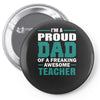 proud dad of a freaking awesome teacher. father's day gift for dad. Pin-back button