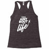 you aint bout that life Racerback Tank