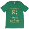 The Best Kind of Dad Raises a Caregiver Yes, She Bought Me This Shirt T-Shirt