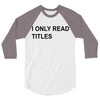 i only read titles 3/4 Sleeve Shirt