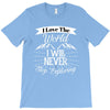 i love the world i will never stop exploring T-Shirt