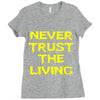 never trust the living Ladies Fitted T-Shirt