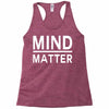 mind over matter Racerback Tank