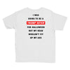 i was going to be a trump voter for halloween but my head wouldn't fit Youth Tee