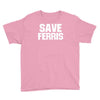 save ferris beuller beuler pop culture cult beuller's day off gift ret Youth Tee