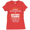 Smart Good Looking History Teacher Doesnt Get Better Than Ladies Fitted T-Shirt