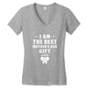 I Am The Best Mother's Day Gift Ever Women's V-Neck T-Shirt