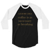 coffee is necessary 3/4 Sleeve Shirt