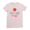 donut worry, be happy Ladies Fitted T-Shirt