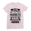 My Dad Is Totally My Most Favorite Guy of All Time in the History of F Ladies Fitted T-Shirt