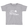 let's taco bout science march funny t sh Toddler T-shirt