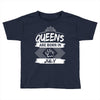 Queens Are Born In July Toddler T-shirt